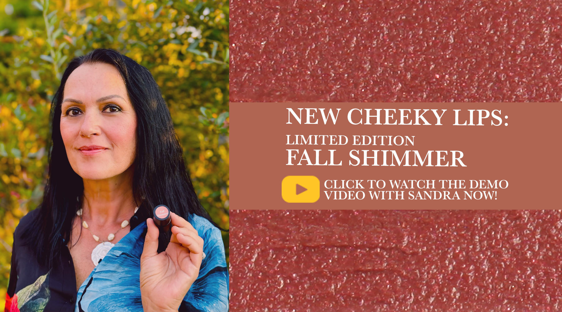 NEW CHEEKY LIPS: LIMITED EDITION FALL SHIMMER