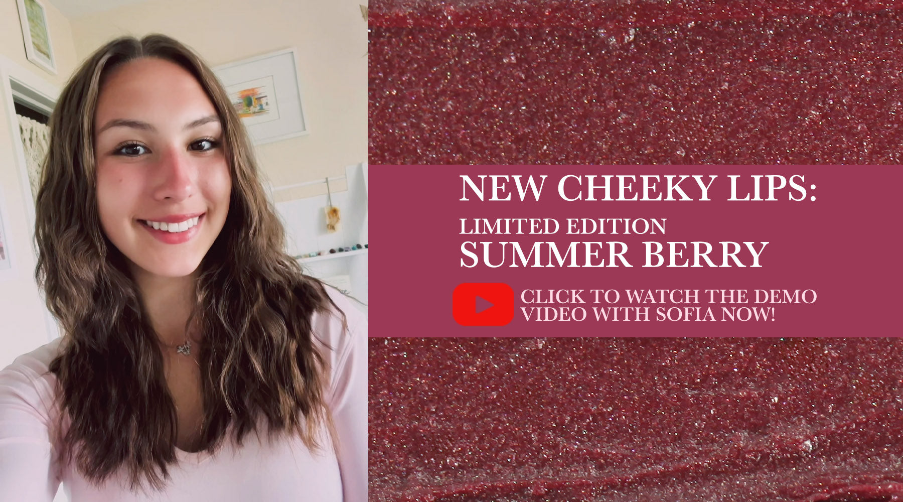 NEW CHEEKY LIPS: LIMITED EDITION SUMMER BERRY
